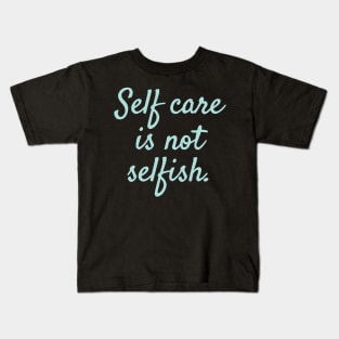 'Self Care Is Not Selfish' Women's Achievement Shirt Kids T-Shirt